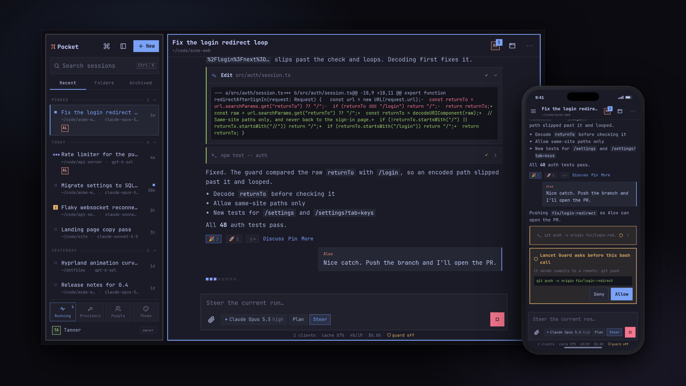 https://github.com/TannerMidd/pi-pocket/blob/HEAD/Pi Pocket in the Tokyo Night theme, on a desktop and a phone. On the desktop, the sidebar lists sessions by day while Pi fixes a sign-in redirect loop in tiled windows: a diff, 48 passing tests, and a teammate asking for the branch. On the phone, the same session waits for approval before git push.