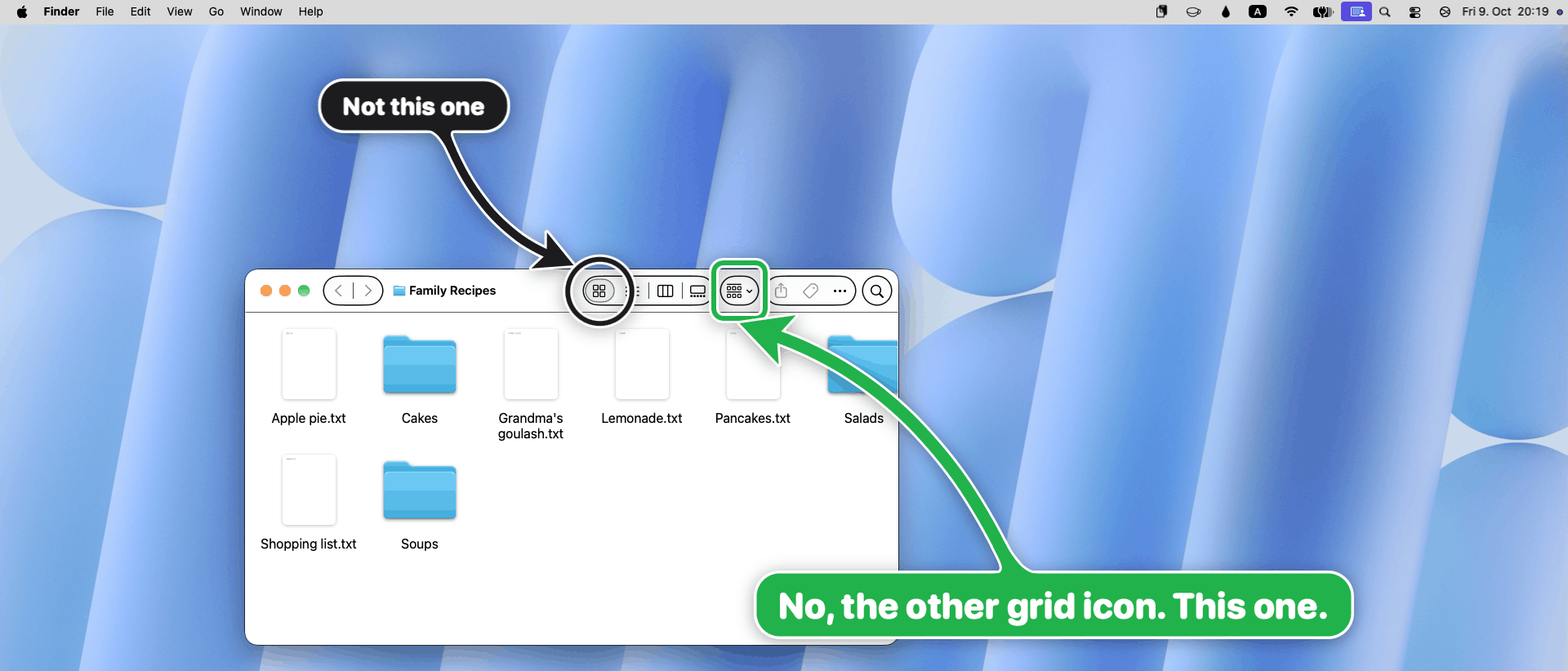 Finder: a black ring on the icon view button, Not this one, and a green box on the Group button: No, the other grid icon. This one.